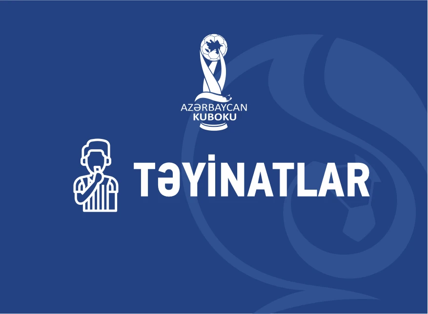 Azərbaycan Kuboku: Mövsümün ilk təyinatları açıqlanıb