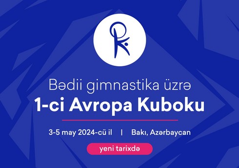 Bakıda keçiriləcək bədii gimnastika üzrə Avropa Kubokunun tarixi dəyişdirilib