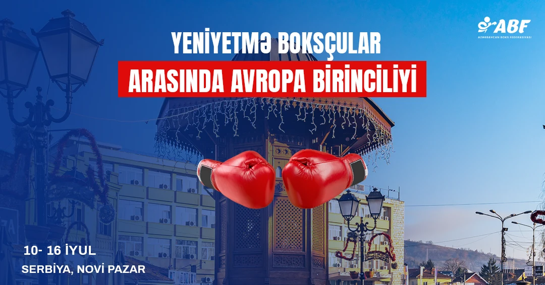 Boksçularımız Avropa birinciliyində mübarizə aparacaq