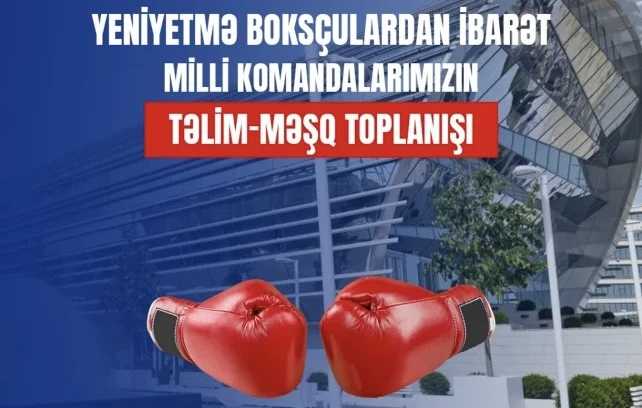 Boksçularımız təlim-məşq toplanışına başlayıb